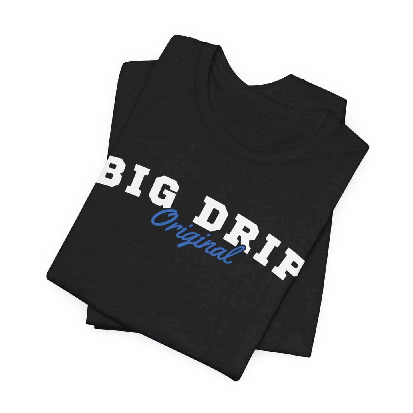 BIG DRIP ORIGINAL T-SHIRT